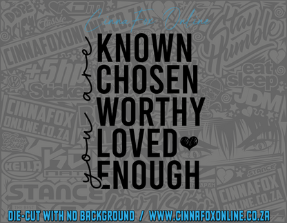 Known Chosen Worthy Loved Enough Decal