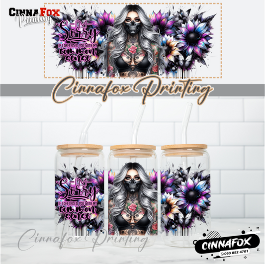 I'm Sorry If I Offended You With My Common Sense Glass Cup With Lid & Straw