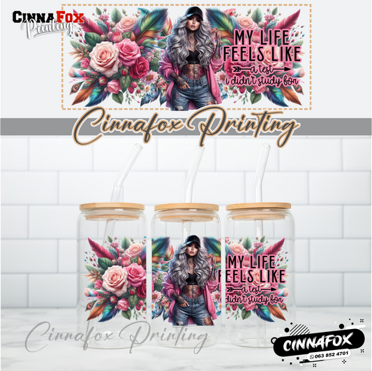 My Life Feels Like A Test I Didn't Study For Glass Cup With Lid & Straw