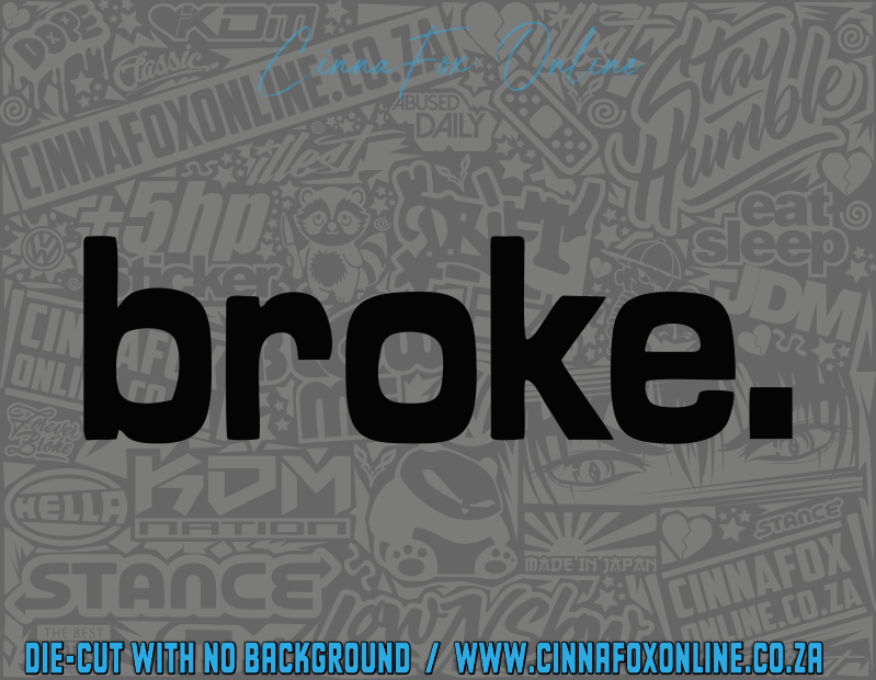 Broke. Decal
