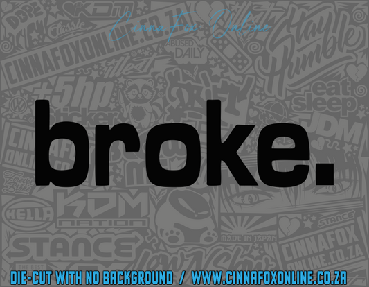 Broke. Decal