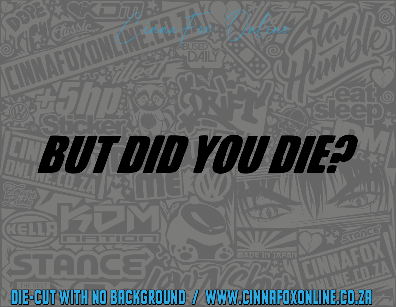 But Did You Die? Decal