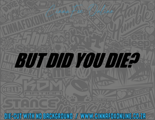 But Did You Die? Decal