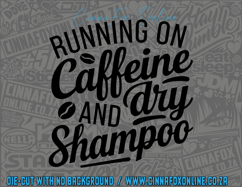Running On Caffeine And Dry Shampoo Decal