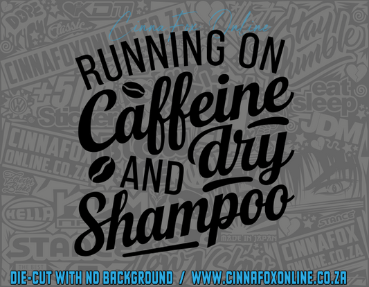 Running On Caffeine And Dry Shampoo Decal