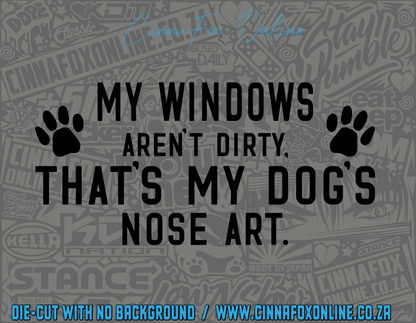 My Windows Aren't Dirty That's My Dogs Nose Art Decal