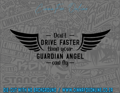 Don't Drive Faster Than Your Guardian Angel Can Fly Decal