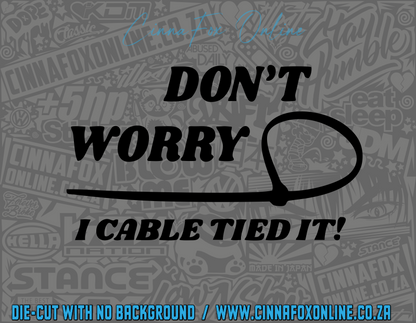 Don't Worry I Cable Tied It Decal