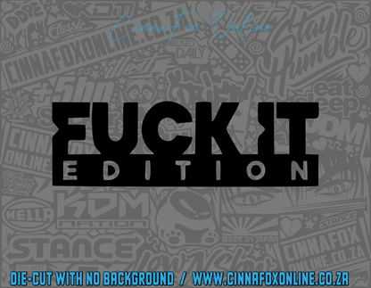 F*CK It Edition Decal