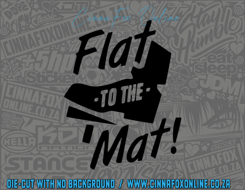 Flat To The  Mat Decal