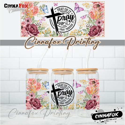 Pray On It Pray Over It Pray Through It Glass Cup With Lid & Straw