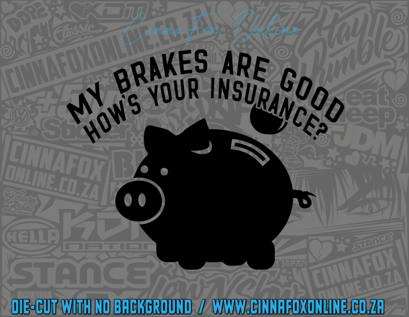 My Brakes Are Good How's Your Insurance Decal