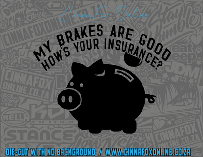 My Brakes Are Good How's Your Insurance Decal