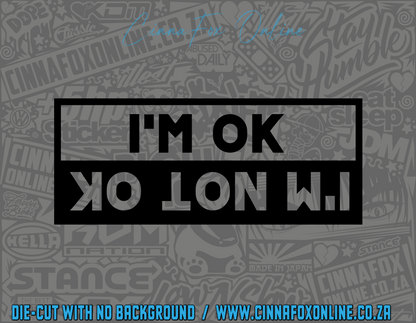 I'm OK - I'm Not OK Decal