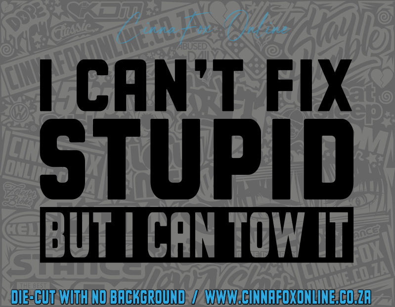 I Can't Fix Stupid But I Can Tow It Decal