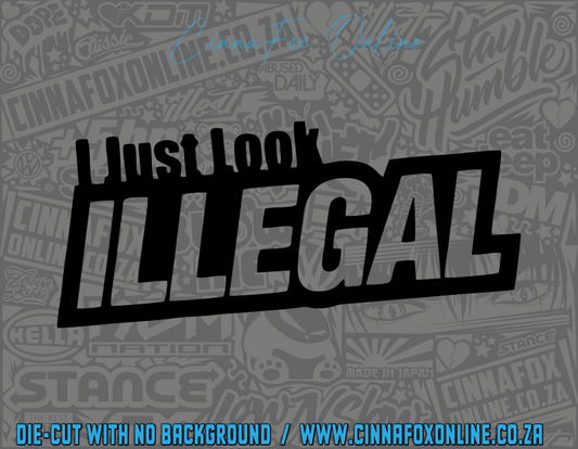 I Just Look Illegal Decal