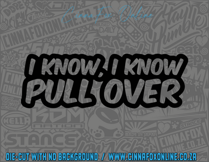 I know I know Pull Over Decal