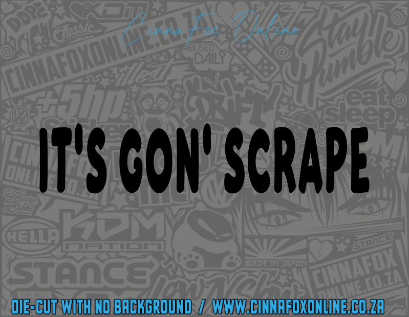It's Gon' Scrape Decal