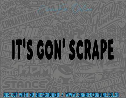 It's Gon' Scrape Decal