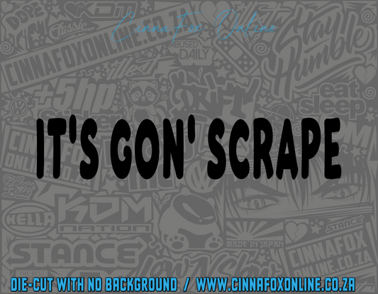 It's Gon' Scrape Decal