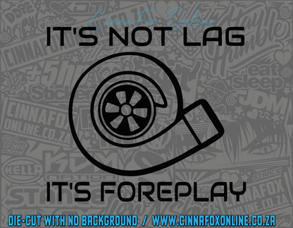 It's Not Lag It's Foreplay Decal