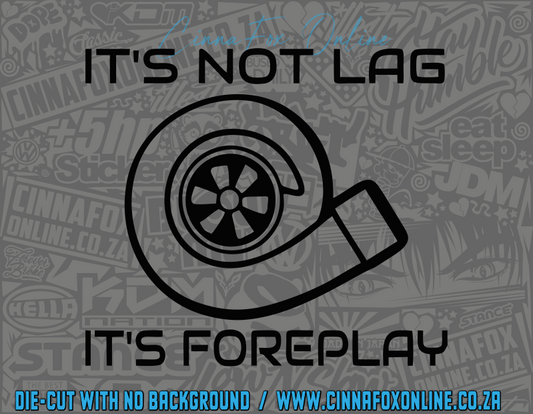 It's Not Lag It's Foreplay Decal