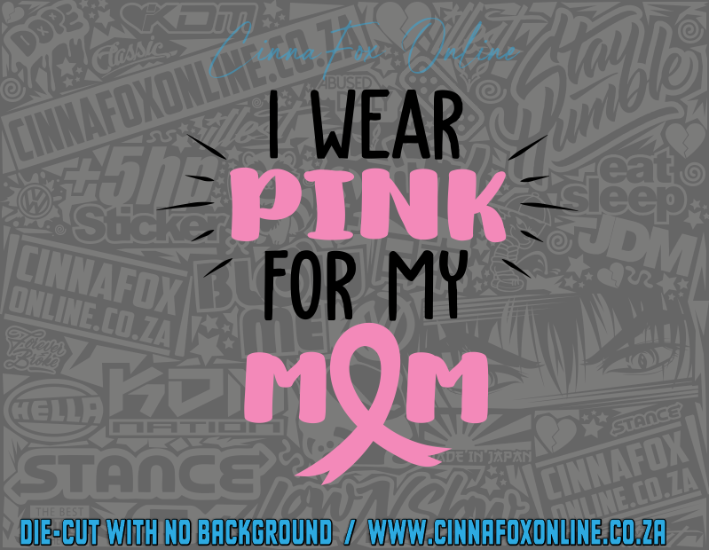 I Wear Pink For My Mom Decal