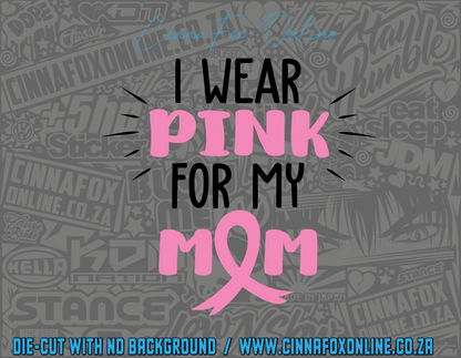 I Wear Pink For My Mom Decal