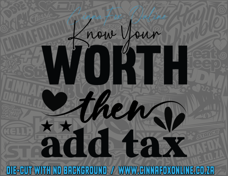 Know Your Worth Then Add Tax Decal