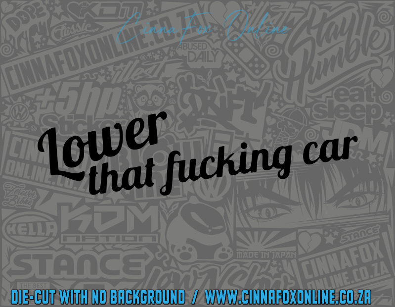 Lower That Fucking Car Decal