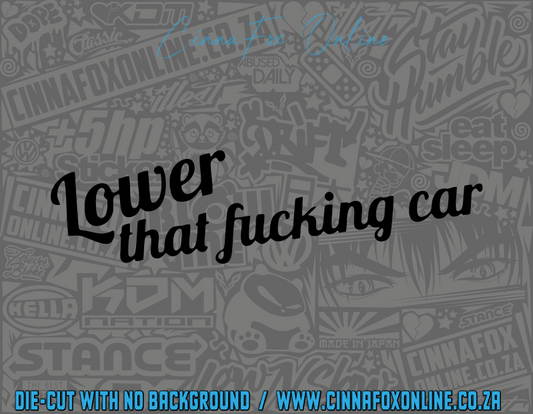 Lower That Fucking Car Decal