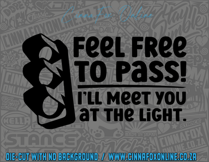 Feel Free To Pass! I'll Meet You At The Light Decal