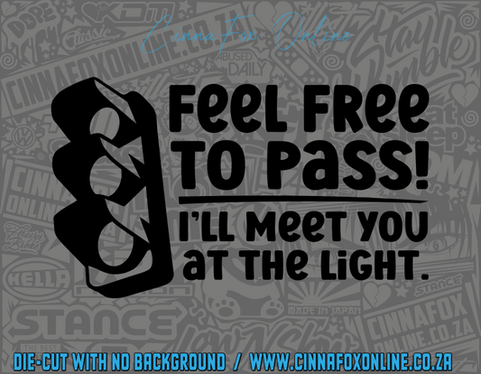Feel Free To Pass! I'll Meet You At The Light Decal