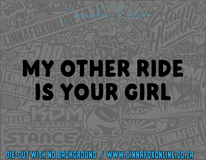 My Other Ride Is Your Girl Decal