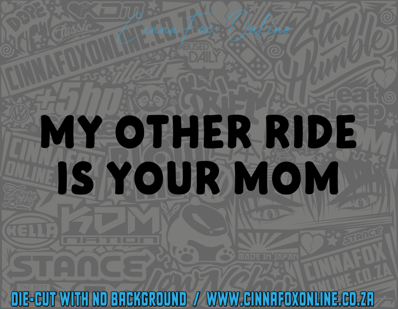 My Other Ride Is Your Mom Decal