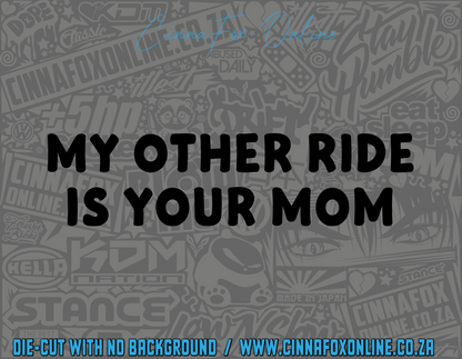 My Other Ride Is Your Mom Decal