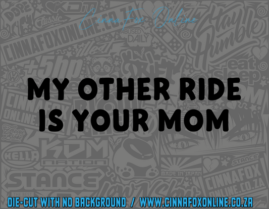 My Other Ride Is Your Mom Decal