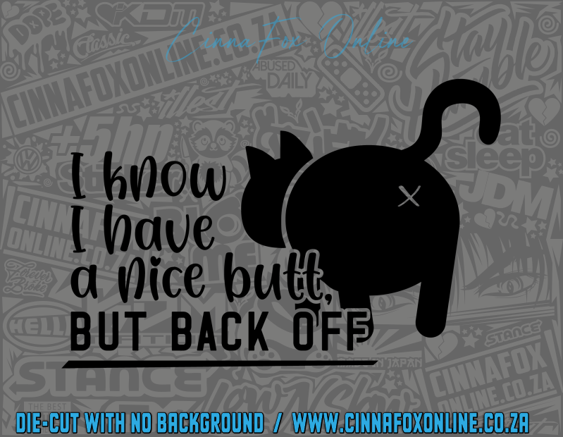 I Know I Have A Nice Butt But Back Off Decal