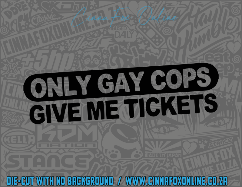 Only Gay Cops Give Me Tickets Decal