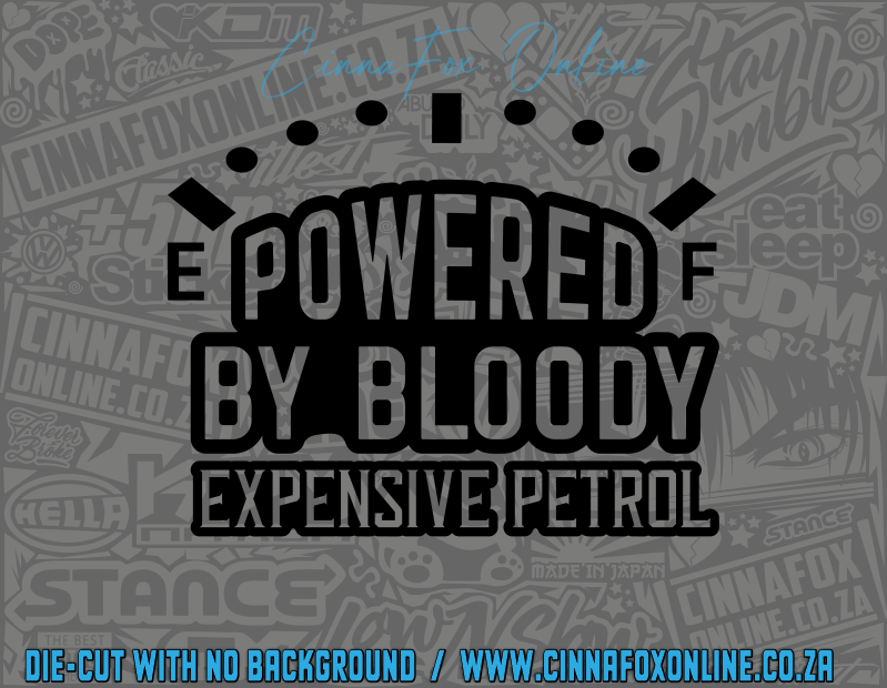 Powered By Bloody Expensive Fuel Decal