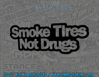 Smoke Tires Not Drugs Decal