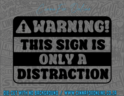 Warning This Sign Is Only A Distraction Decal