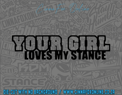 Your Girl Loves My Stance Decal